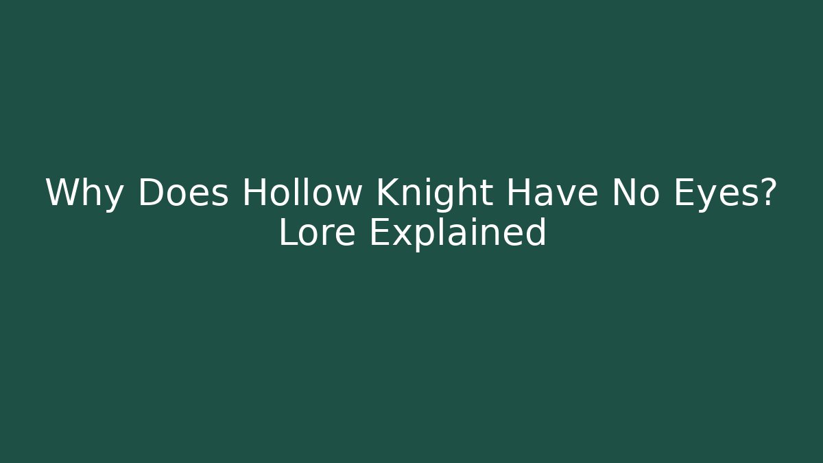 Why Does Hollow Knight Have No Eyes? Lore Explained - Create More Assets
