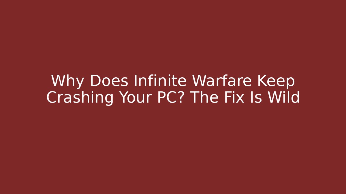 Why Does Infinite Warfare Keep Crashing Your PC? The Fix Is Wild