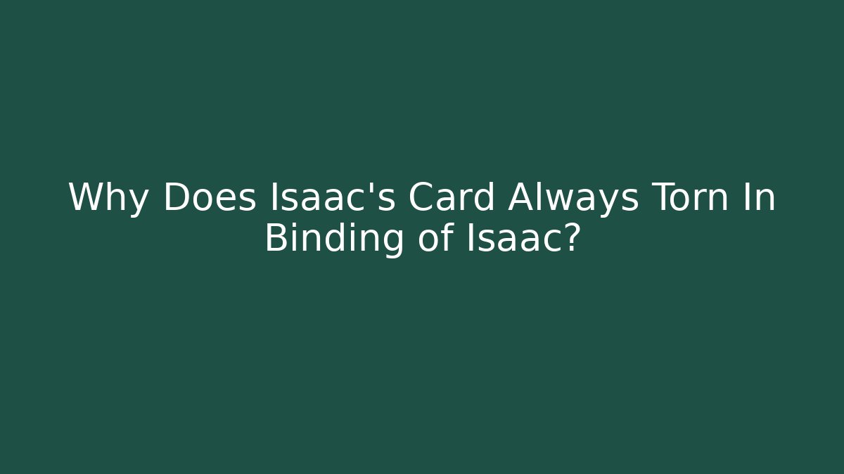 Why Does Isaac's Card Always Torn In Binding of Isaac?