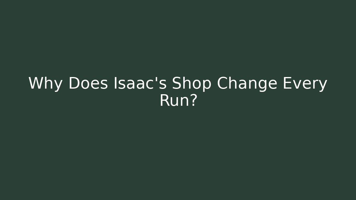 Why Does Isaac's Shop Change Every Run?