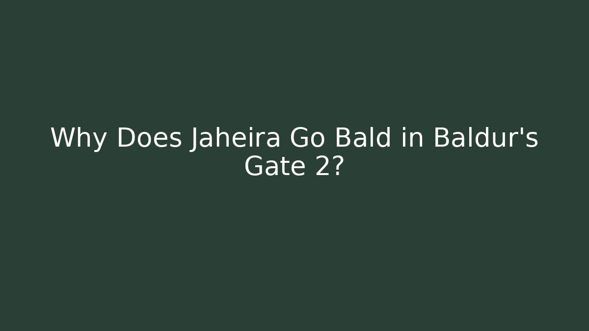 Why Does Jaheira Go Bald in Baldur's Gate 2?