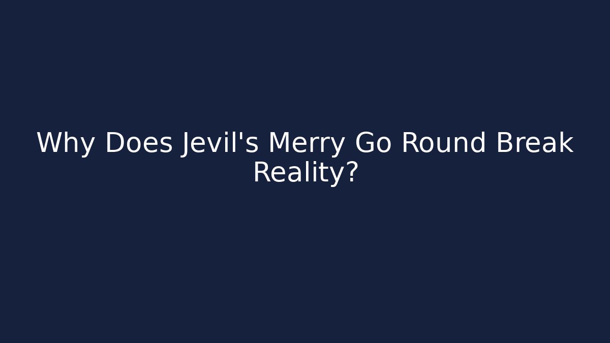Why Does Jevil's Merry Go Round Break Reality? - Create More Assets