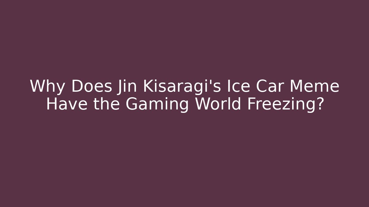 Why Does Jin Kisaragi's Ice Car Meme Have the Gaming World Freezing?
