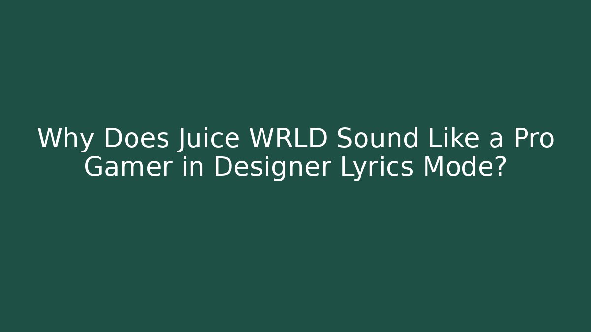 Why Does Juice WRLD Sound Like a Pro Gamer in Designer Lyrics Mode?