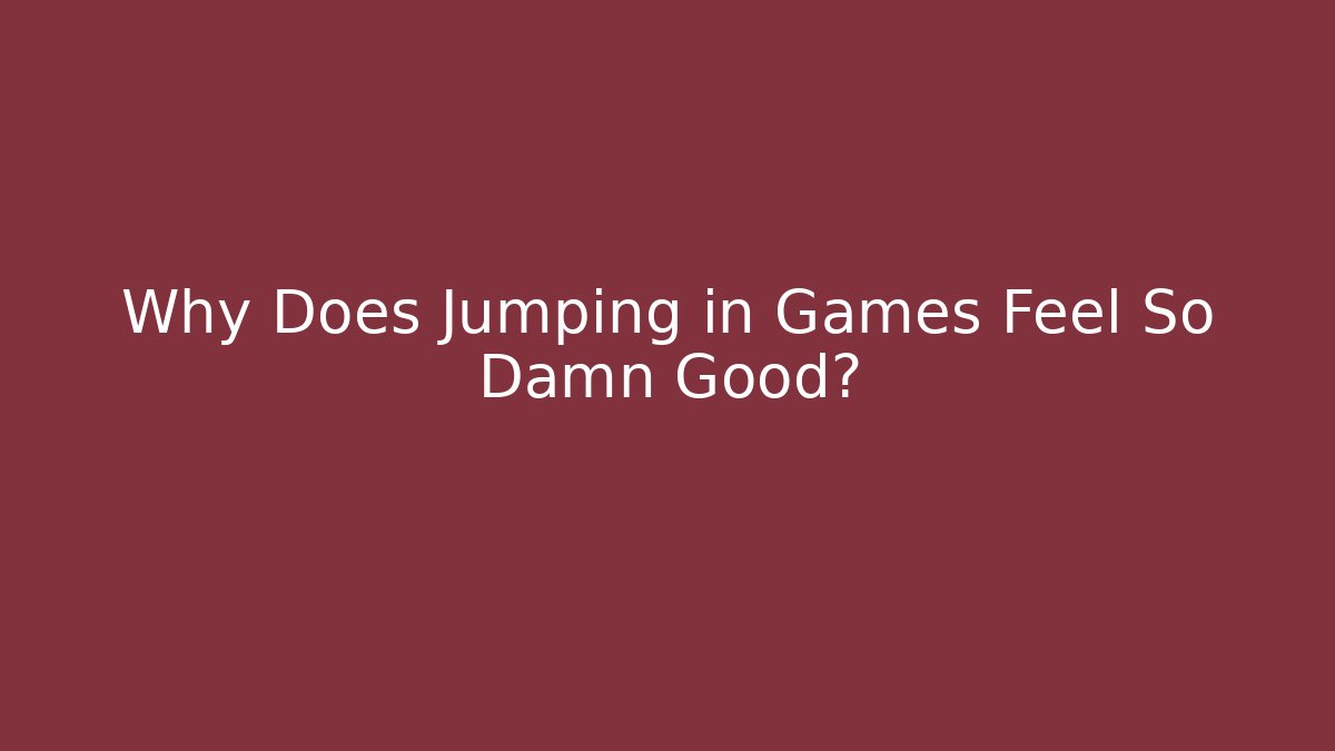 Why Does Jumping in Games Feel So Damn Good? - Create More Assets