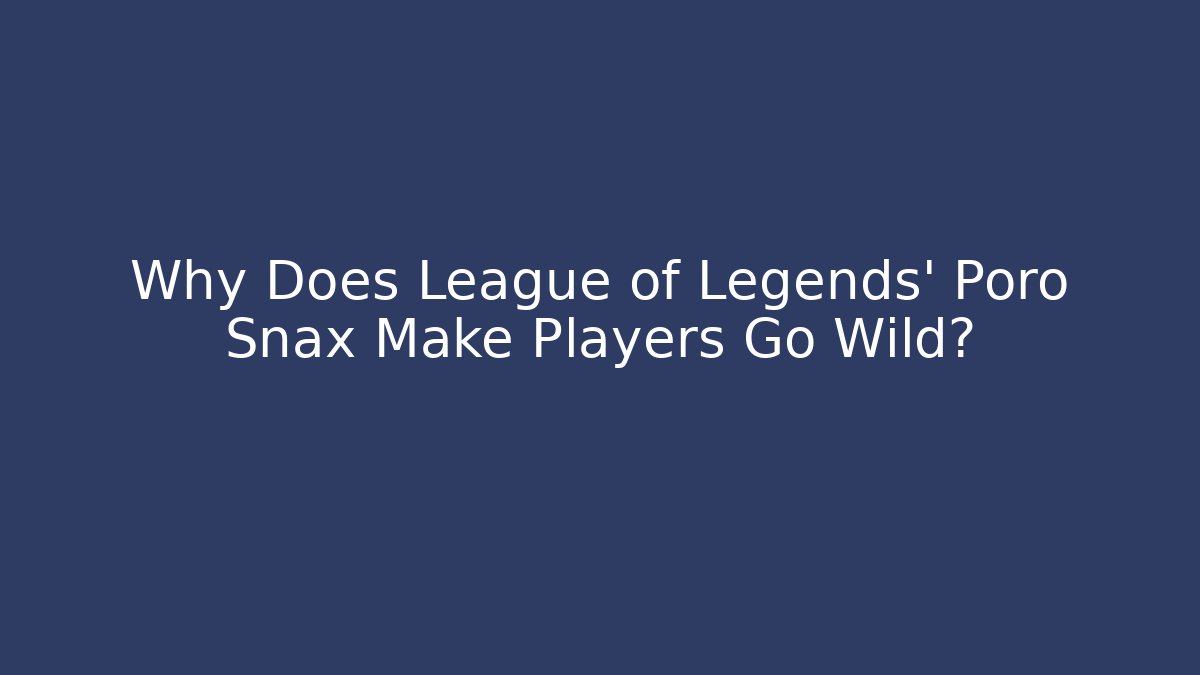 Why Does League of Legends' Poro Snax Make Players Go Wild?