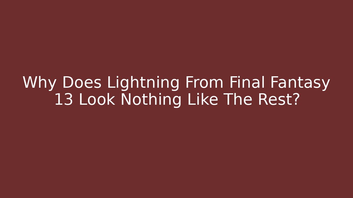 Why Does Lightning From Final Fantasy 13 Look Nothing Like The Rest? - Create More Assets