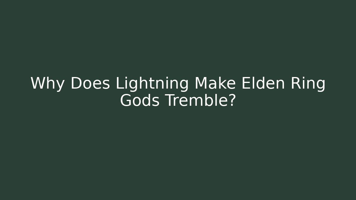 Why Does Lightning Make Elden Ring Gods Tremble?