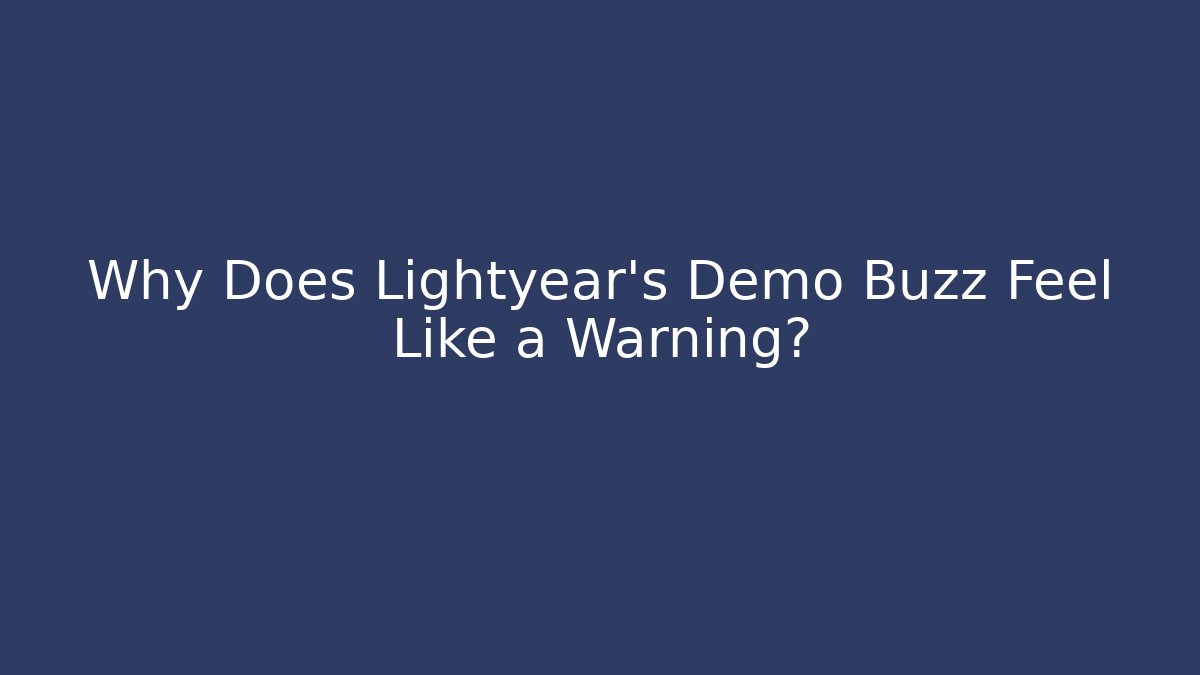 Why Does Lightyear’s Demo Buzz Feel Like a Warning?