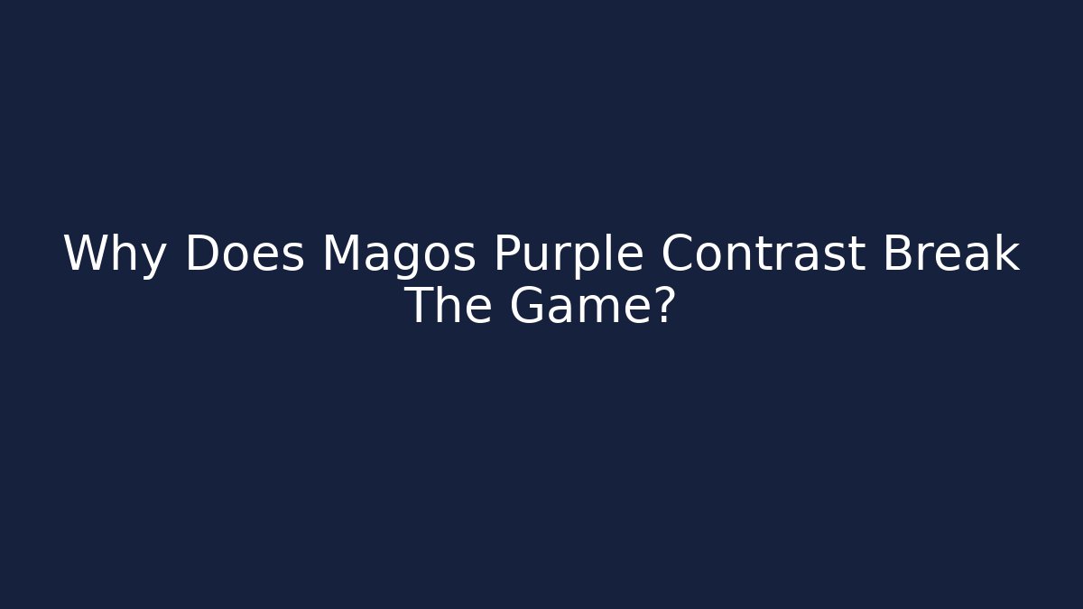 Why Does Magos Purple Contrast Break The Game?