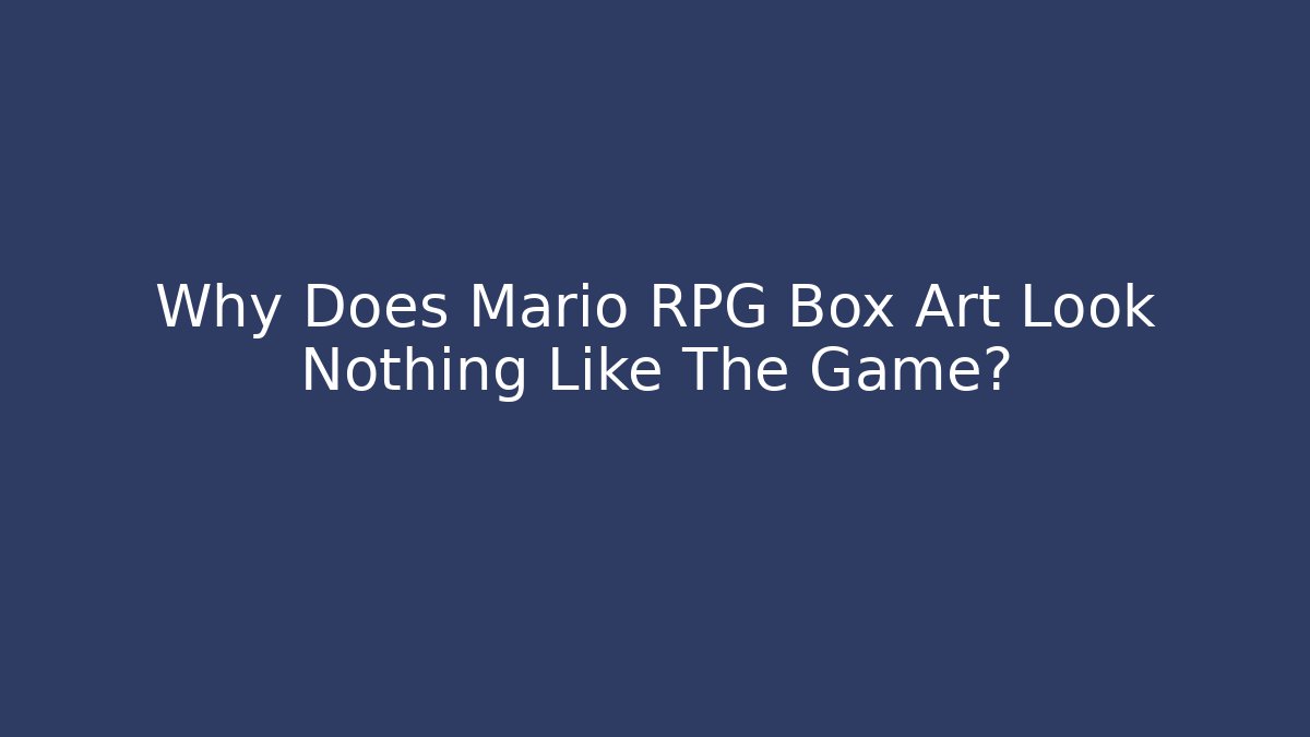 Why Does Mario RPG Box Art Look Nothing Like The Game?