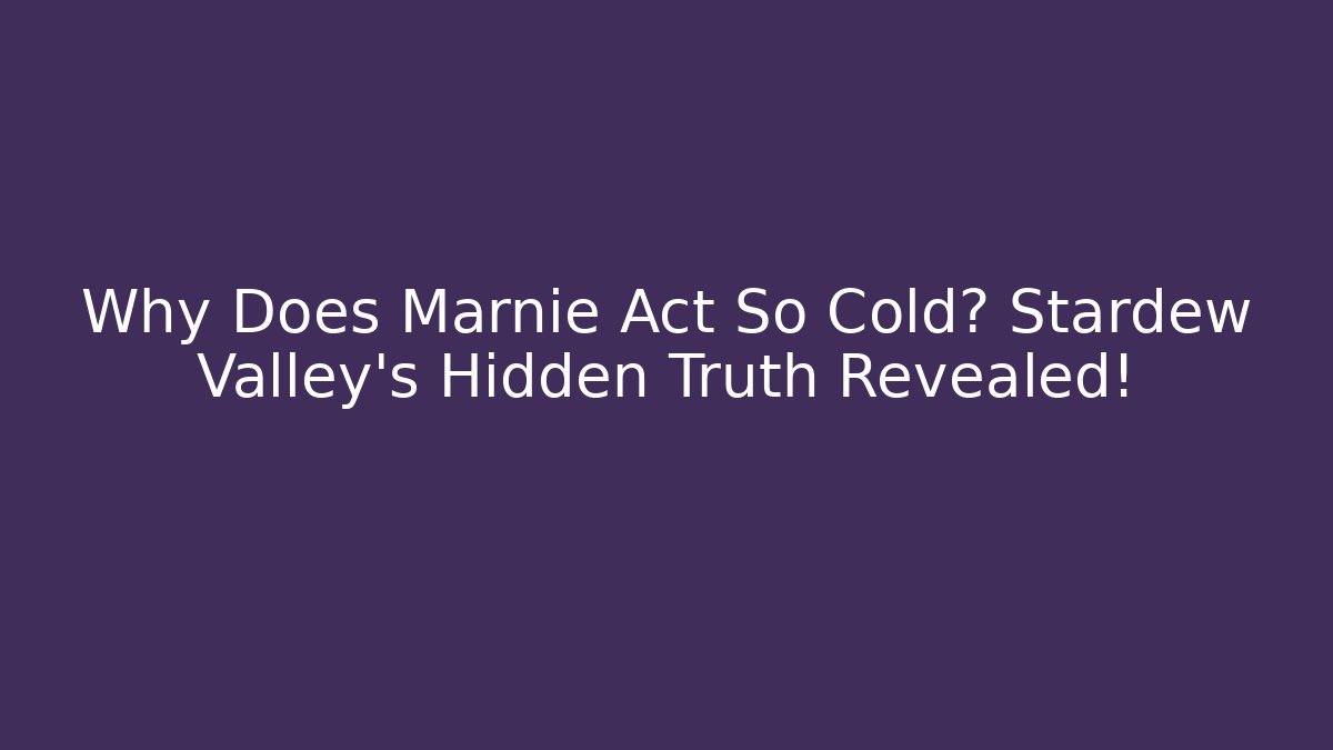 Why Does Marnie Act So Cold? Stardew Valley's Hidden Truth Revealed!
