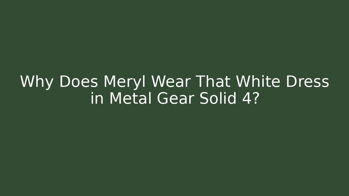 Why Does Meryl Wear That White Dress in Metal Gear Solid 4?