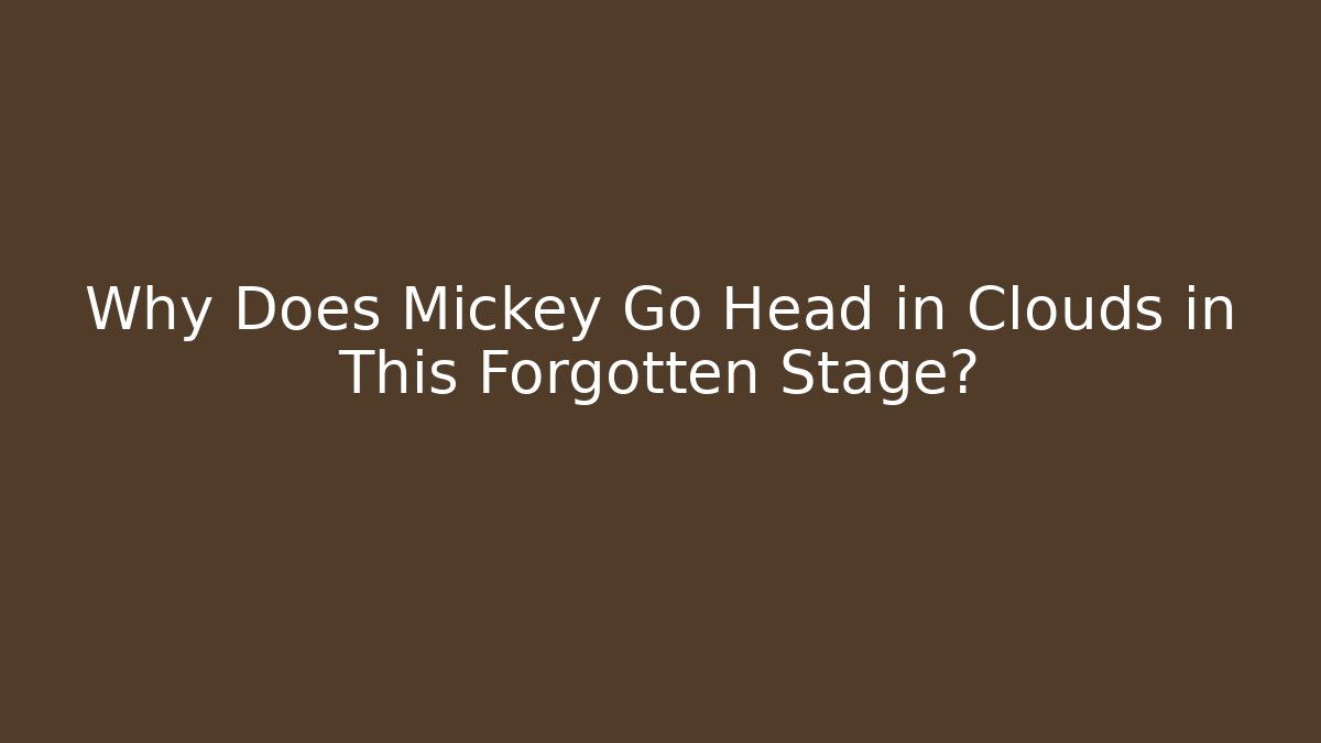 Why Does Mickey Go Head in Clouds in This Forgotten Stage?