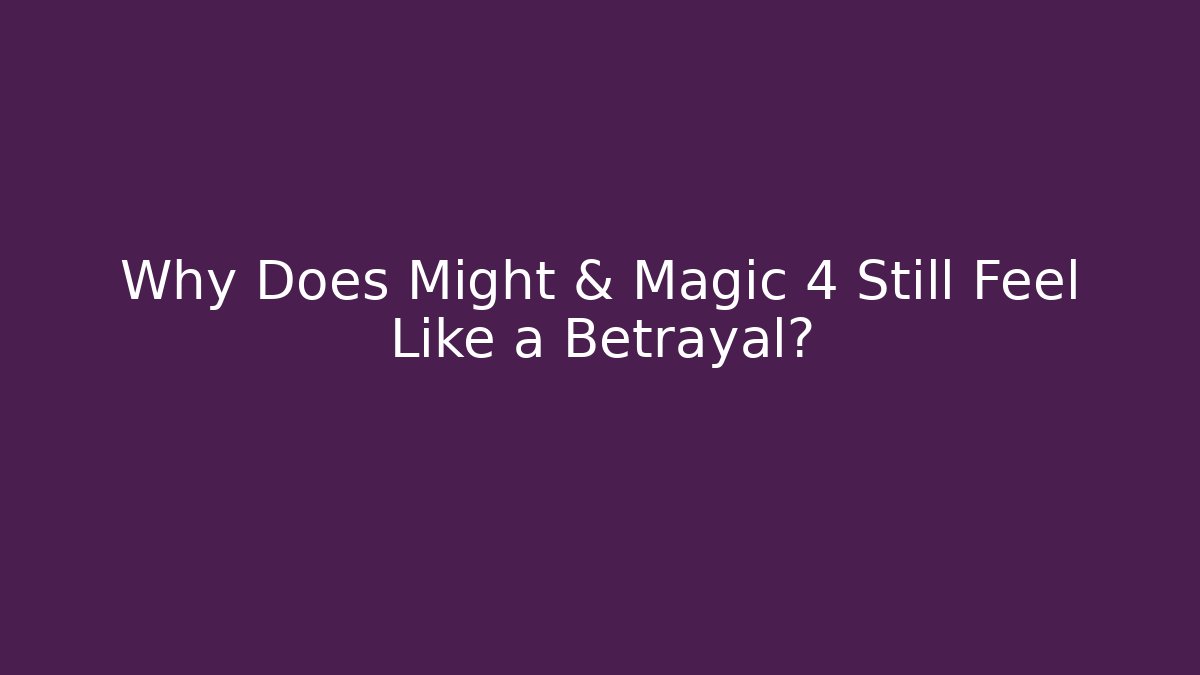 Why Does Might & Magic 4 Still Feel Like a Betrayal?