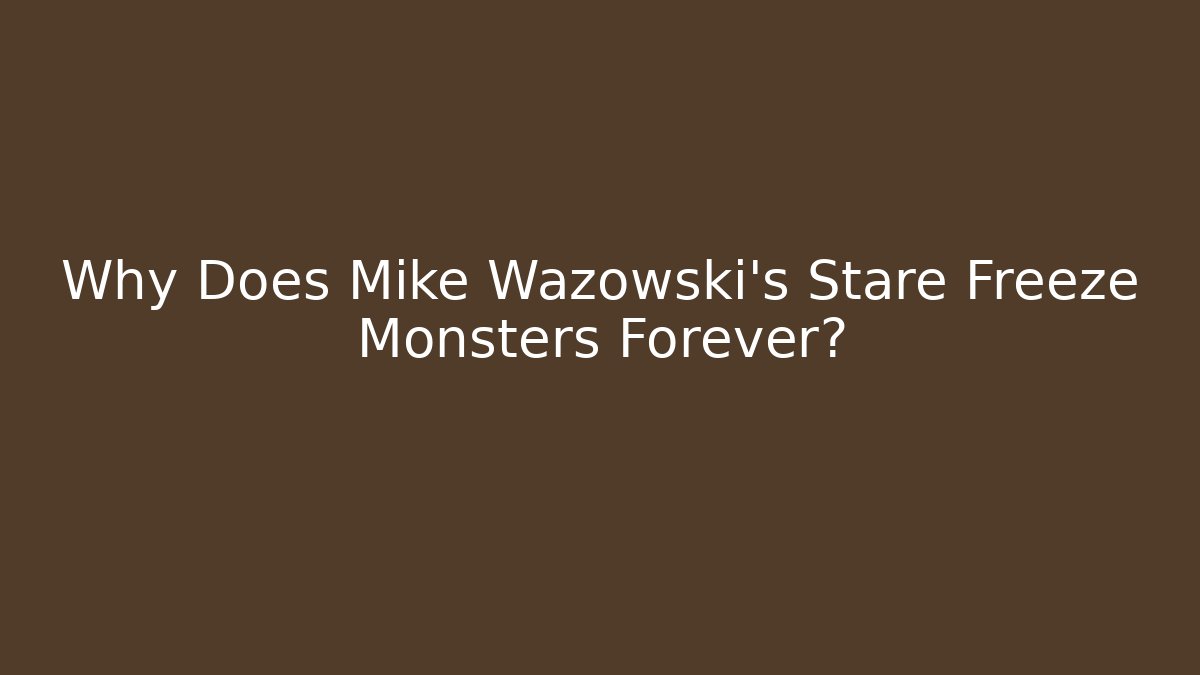 Why Does Mike Wazowski's Stare Freeze Monsters Forever?