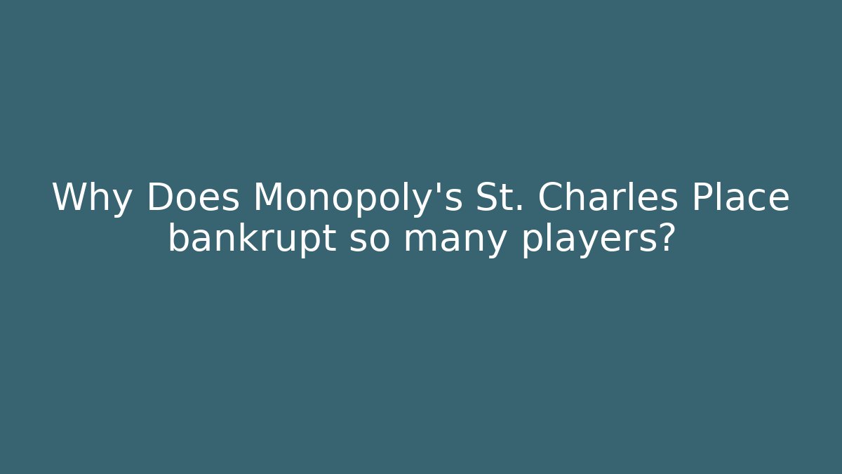 Why Does Monopoly’s St. Charles Place bankrupt so many players?