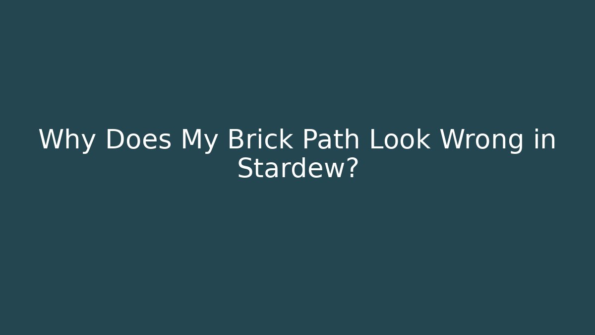 Why Does My Brick Path Look Wrong in Stardew?