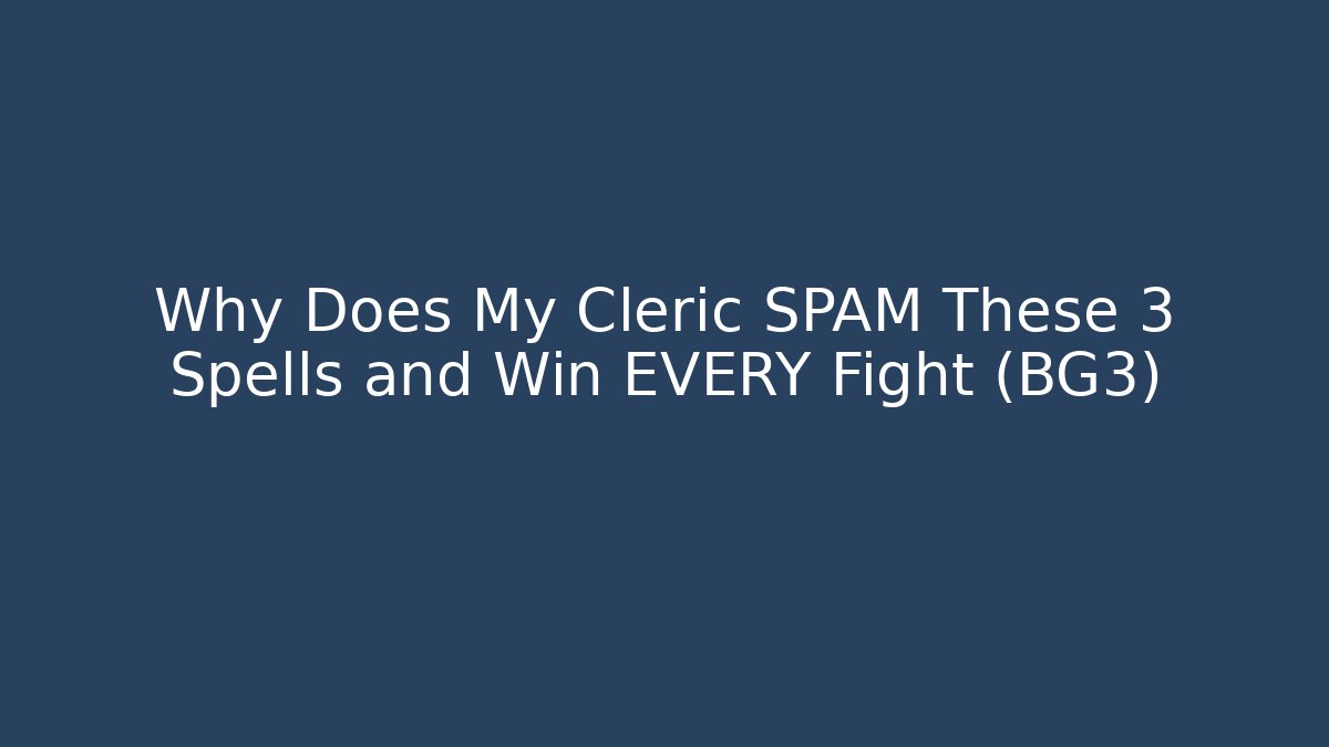 Why Does My Cleric SPAM These 3 Spells and Win EVERY Fight (BG3)