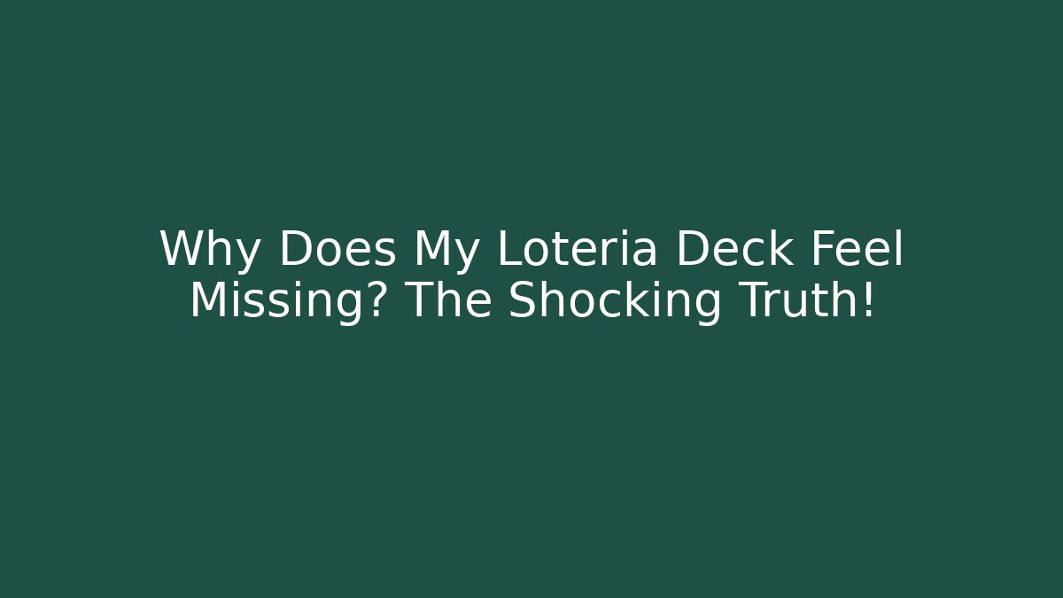 Why Does My Loteria Deck Feel Missing? The Shocking Truth!