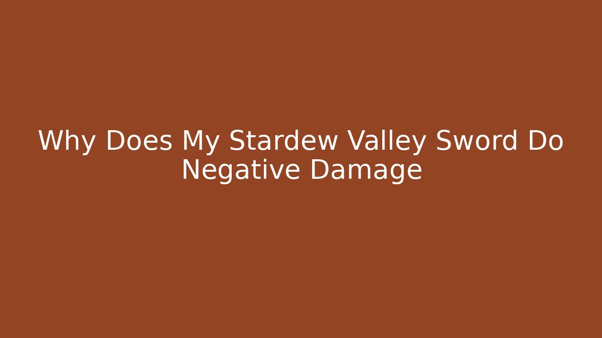 Why Does My Stardew Valley Sword Do Negative Damage