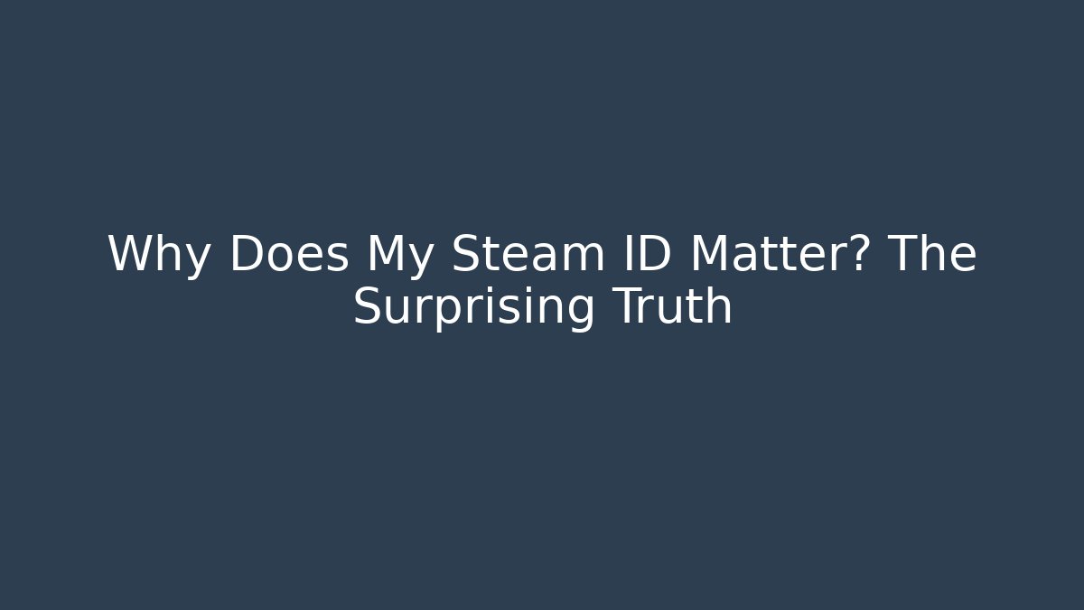 Why Does My Steam ID Matter? The Surprising Truth