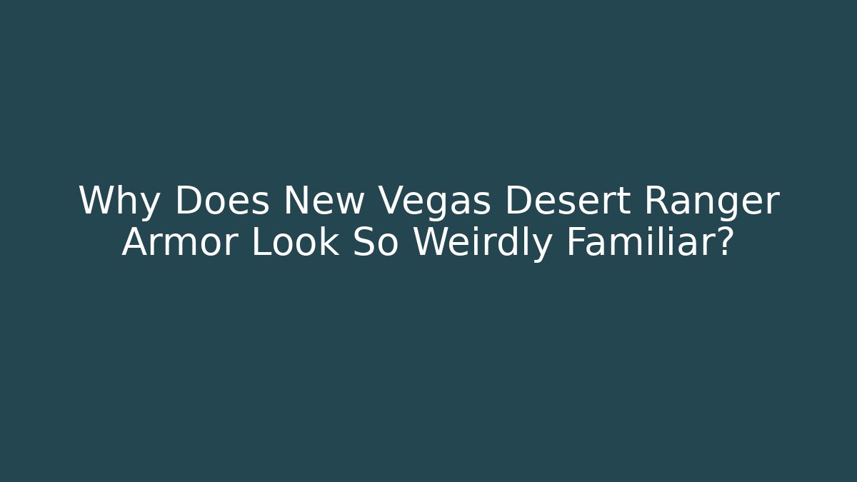 Why Does New Vegas Desert Ranger Armor Look So Weirdly Familiar?
