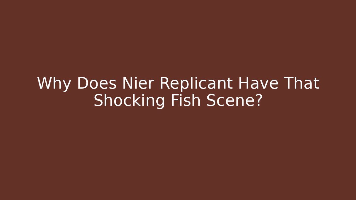 Why Does Nier Replicant Have That Shocking Fish Scene? - Create More Assets