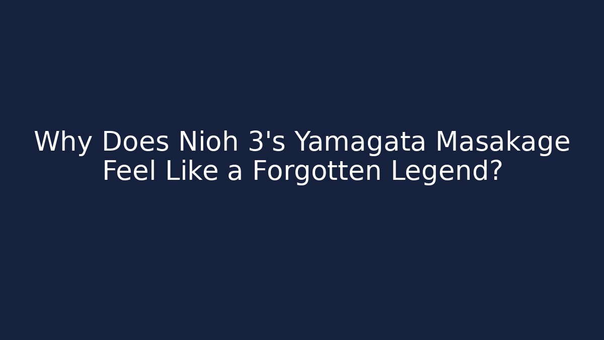 Why Does Nioh 3's Yamagata Masakage Feel Like a Forgotten Legend?