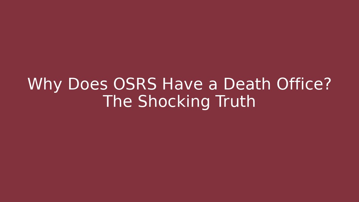 Why Does OSRS Have a Death Office? The Shocking Truth - Create More Assets