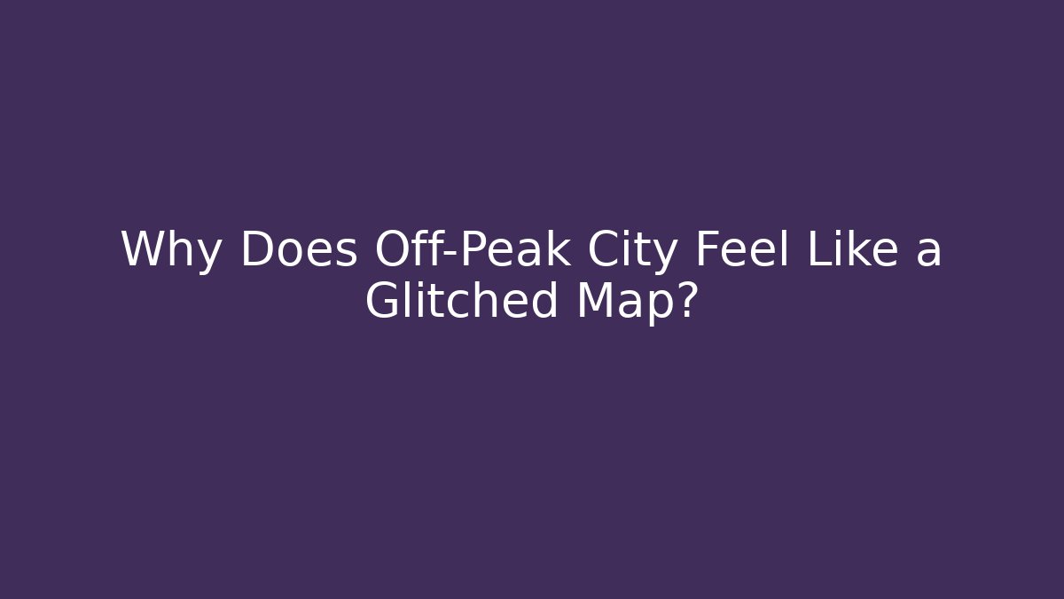 Why Does Off-Peak City Feel Like a Glitched Map? - Create More Assets