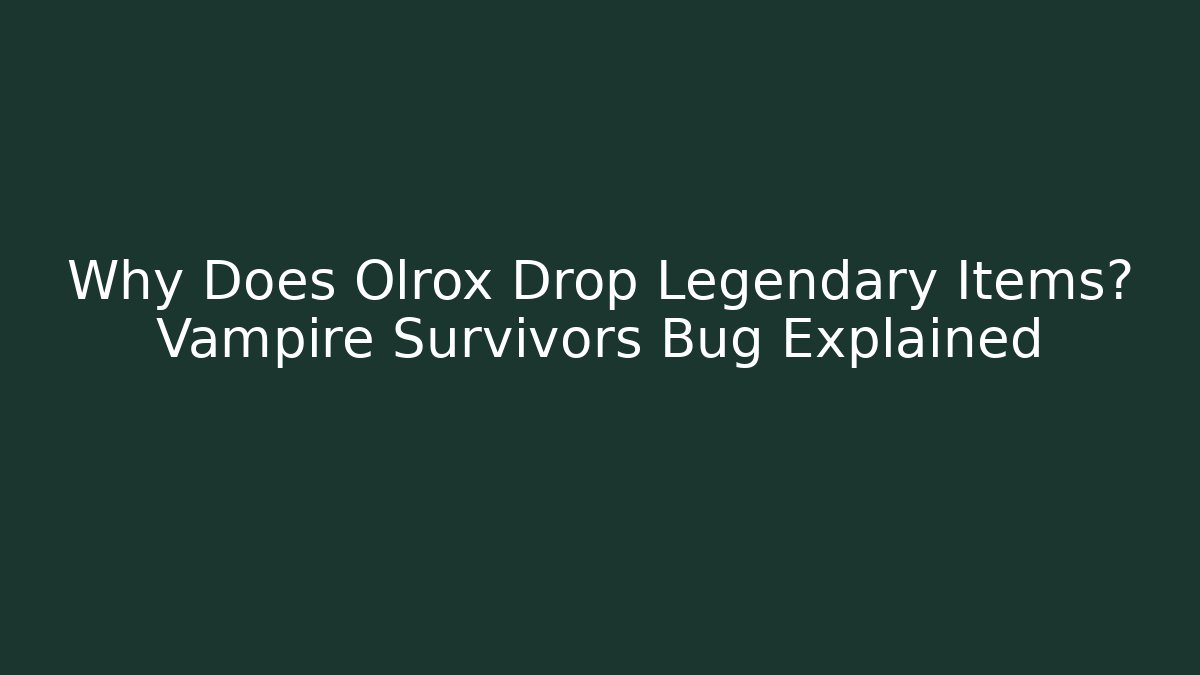 Why Does Olrox Drop Legendary Items? Vampire Survivors Bug Explained