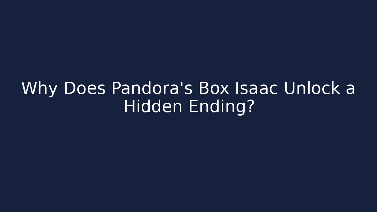 Why Does Pandora's Box Isaac Unlock a Hidden Ending?