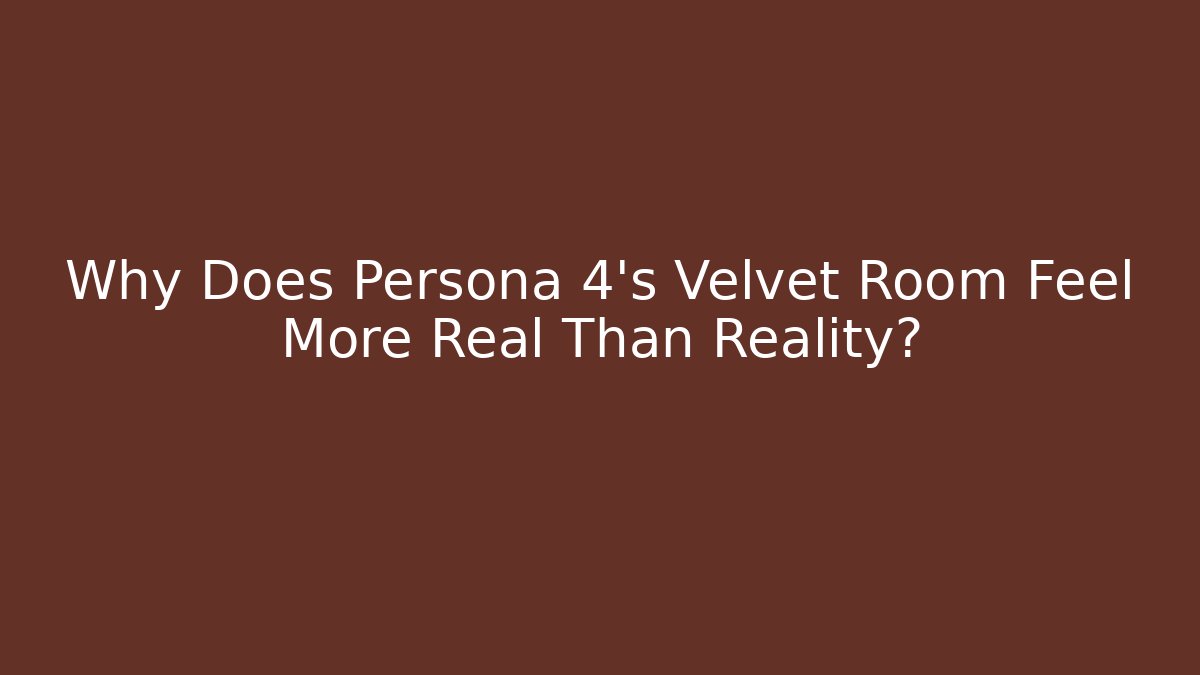 Why Does Persona 4's Velvet Room Feel More Real Than Reality?