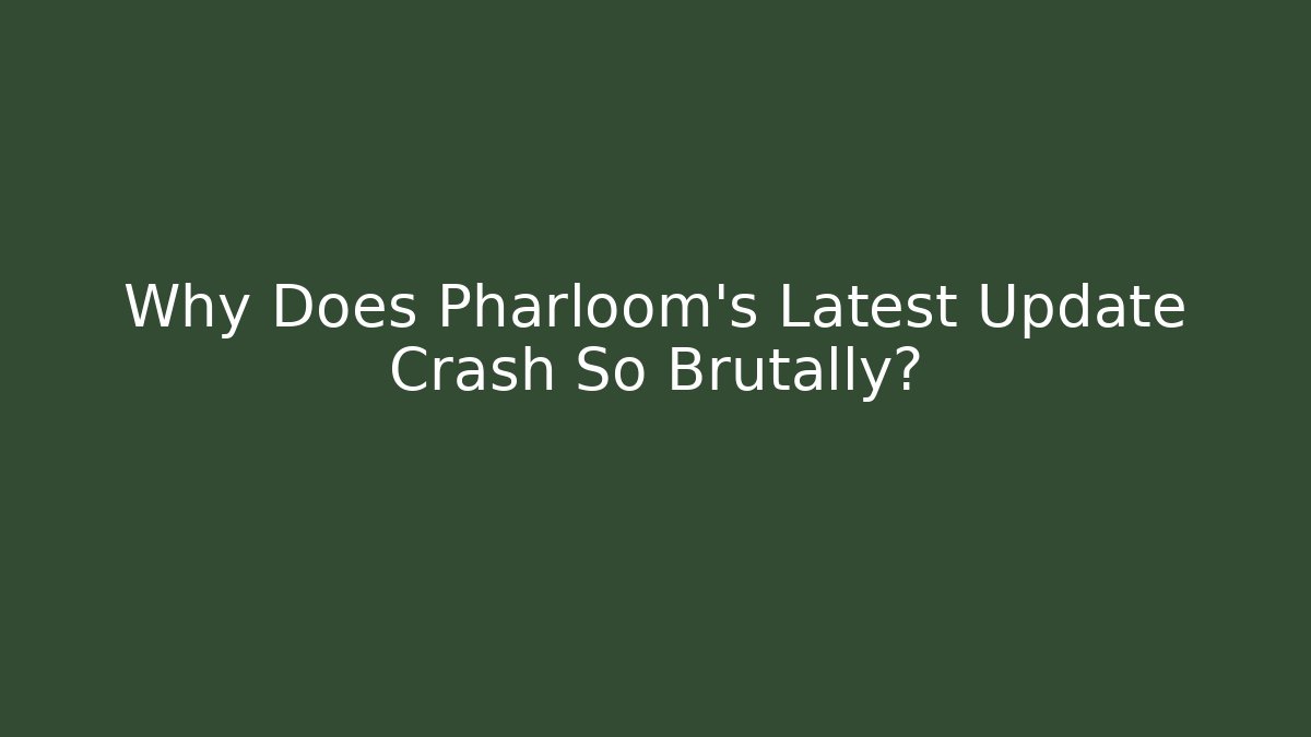 Why Does Pharloom's Latest Update Crash So Brutally?