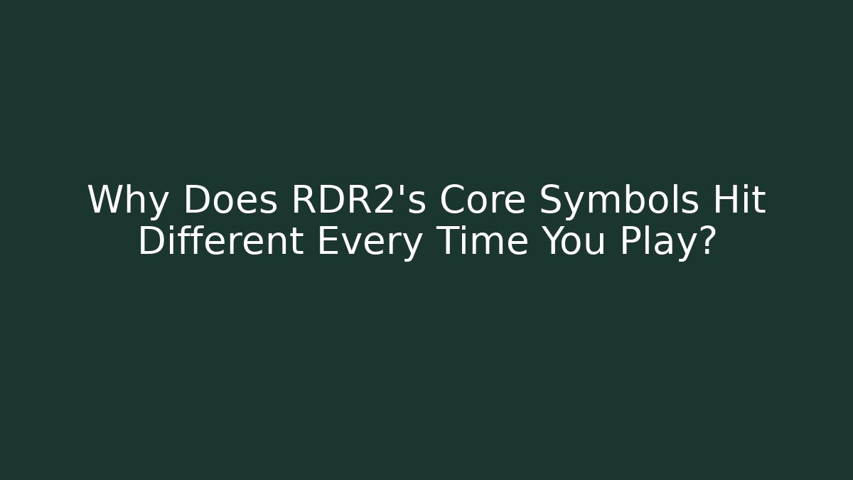 Why Does RDR2's Core Symbols Hit Different Every Time You Play? - Create More Assets
