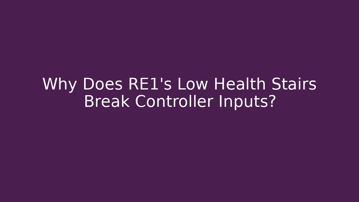 Why Does RE1's Low Health Stairs Break Controller Inputs? - Create More Assets