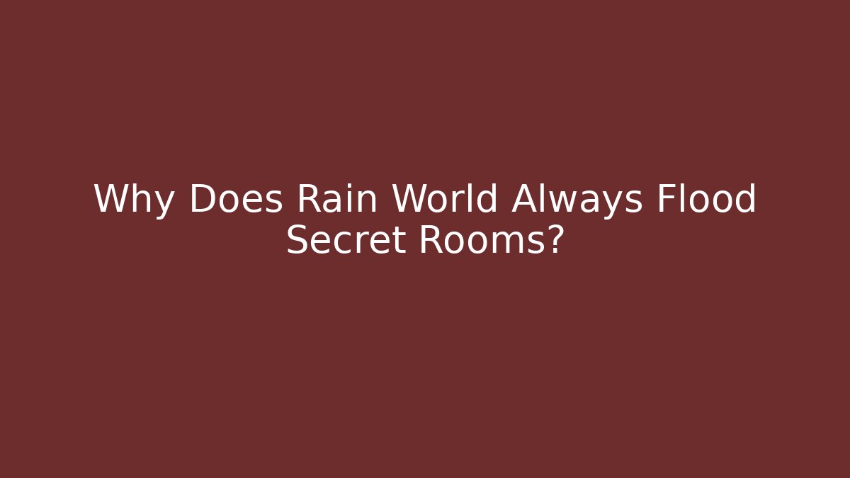 Why Does Rain World Always Flood Secret Rooms?