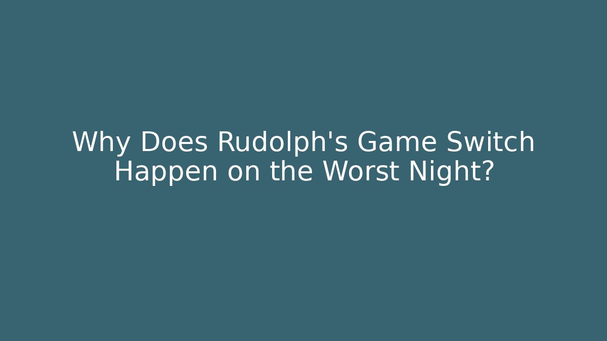 Why Does Rudolph’s Game Switch Happen on the Worst Night? - Create More Assets