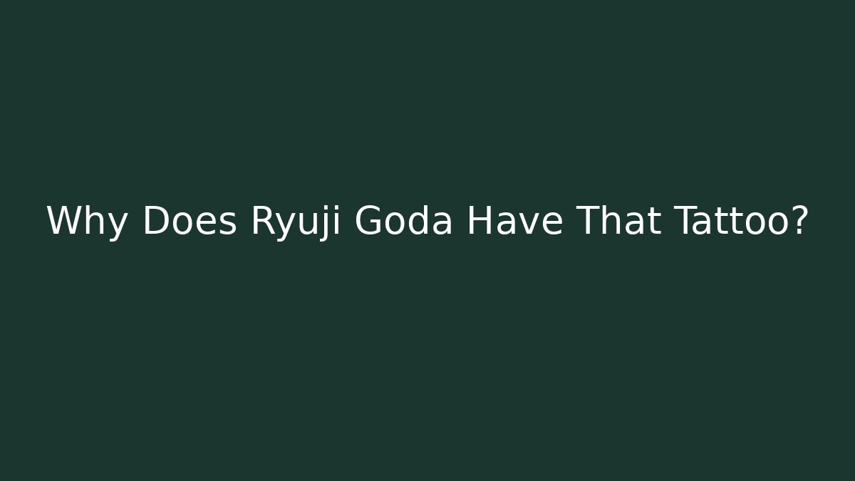 Why Does Ryuji Goda Have That Tattoo? - Create More Assets