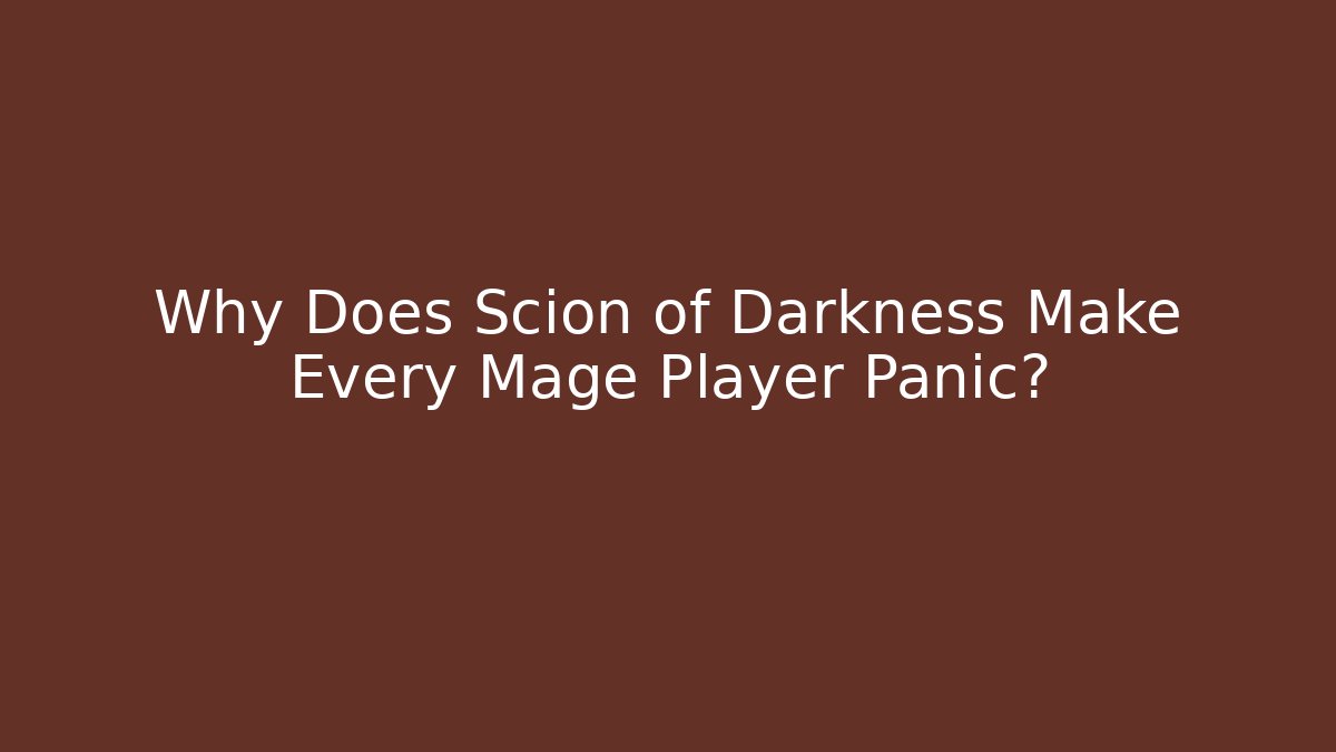 Why Does Scion of Darkness Make Every Mage Player Panic? - Create More Assets