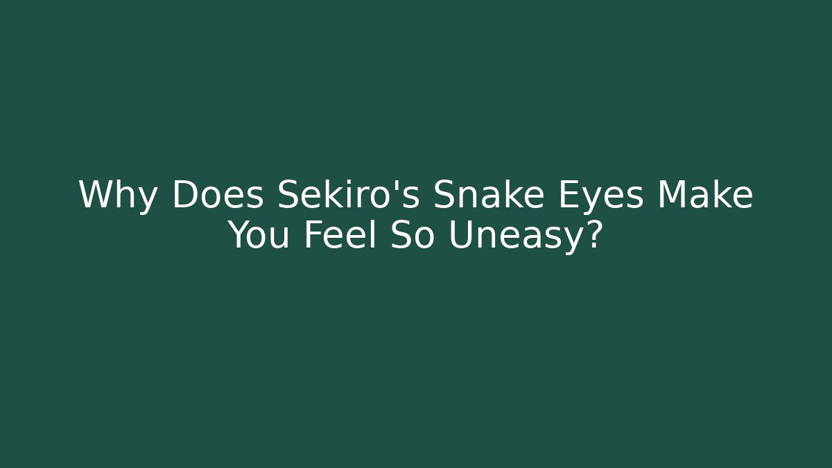 Why Does Sekiro's Snake Eyes Make You Feel So Uneasy?