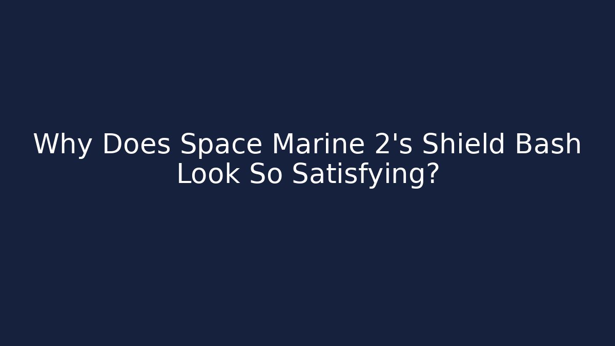 Why Does Space Marine 2’s Shield Bash Look So Satisfying? - Create More Assets