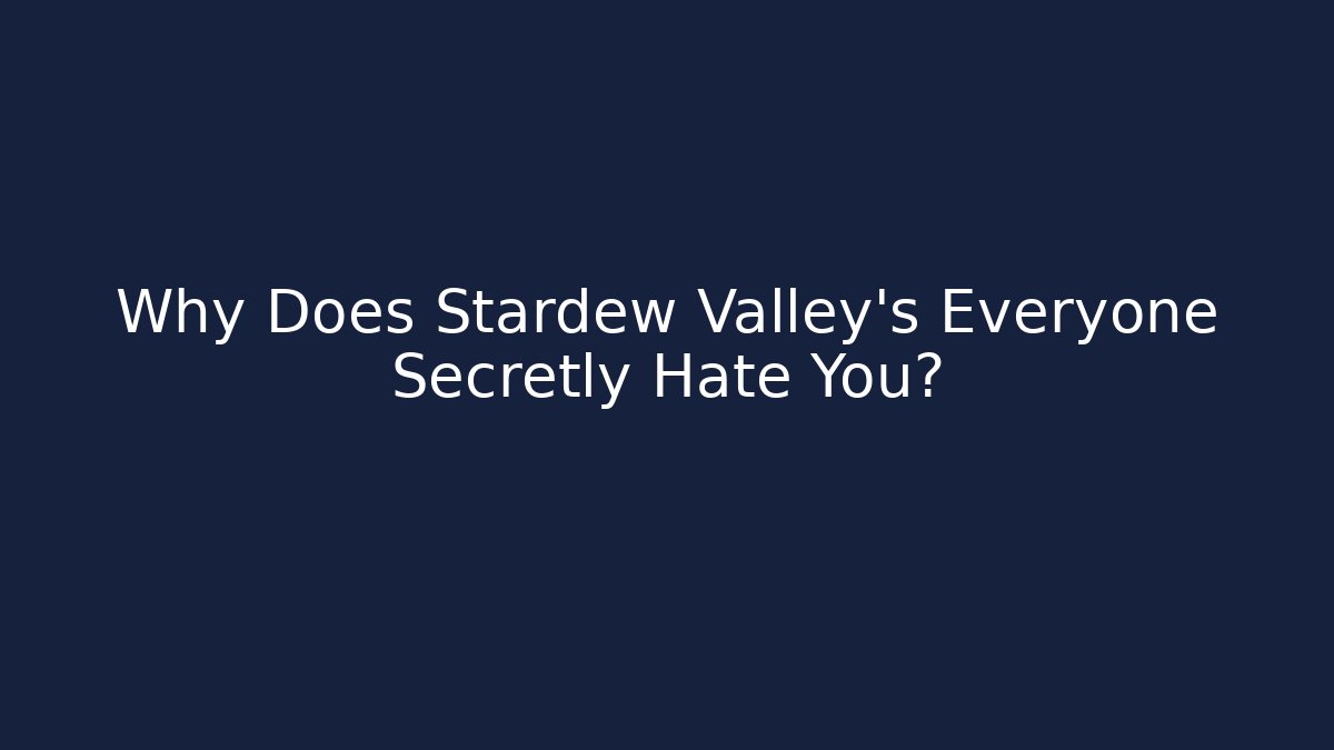 Why Does Stardew Valley's Everyone Secretly Hate You? - Create More Assets