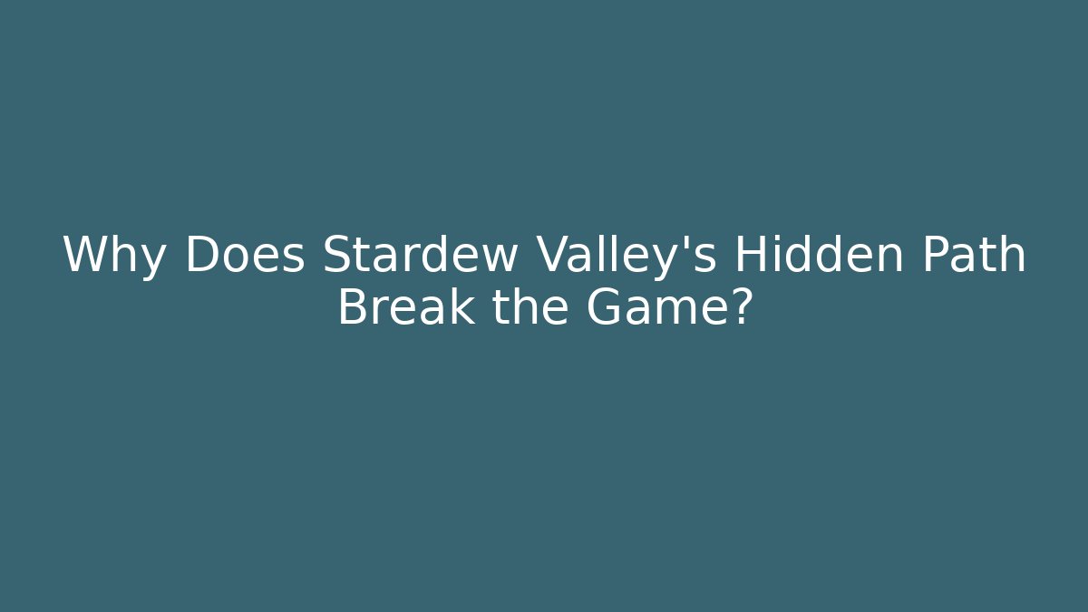 Why Does Stardew Valley's Hidden Path Break the Game?