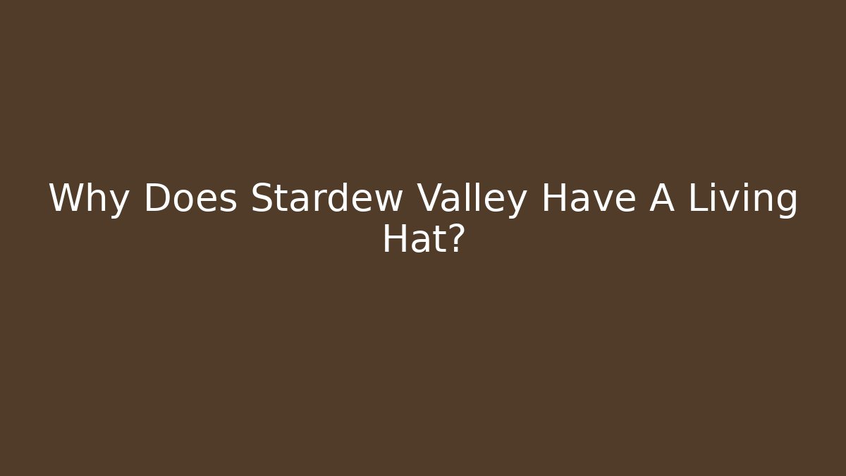 Why Does Stardew Valley Have A Living Hat? - Create More Assets