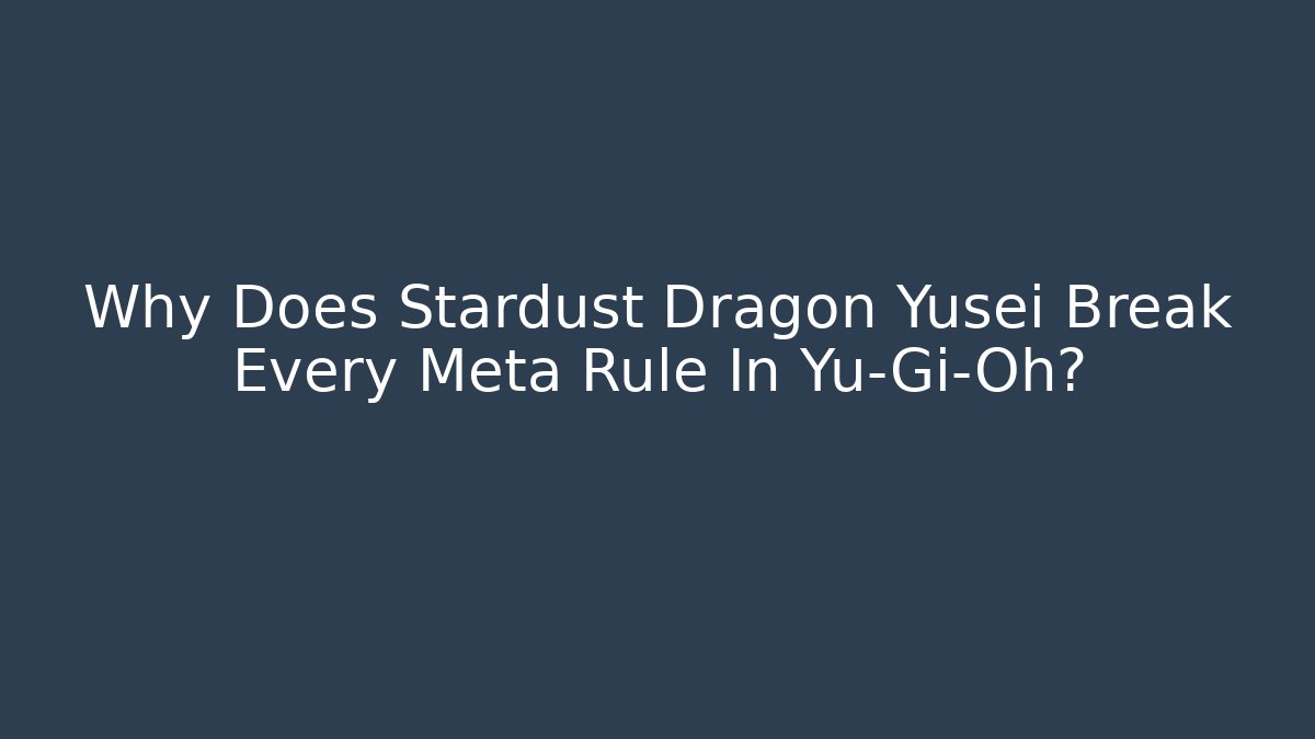 Why Does Stardust Dragon Yusei Break Every Meta Rule In Yu-Gi-Oh?