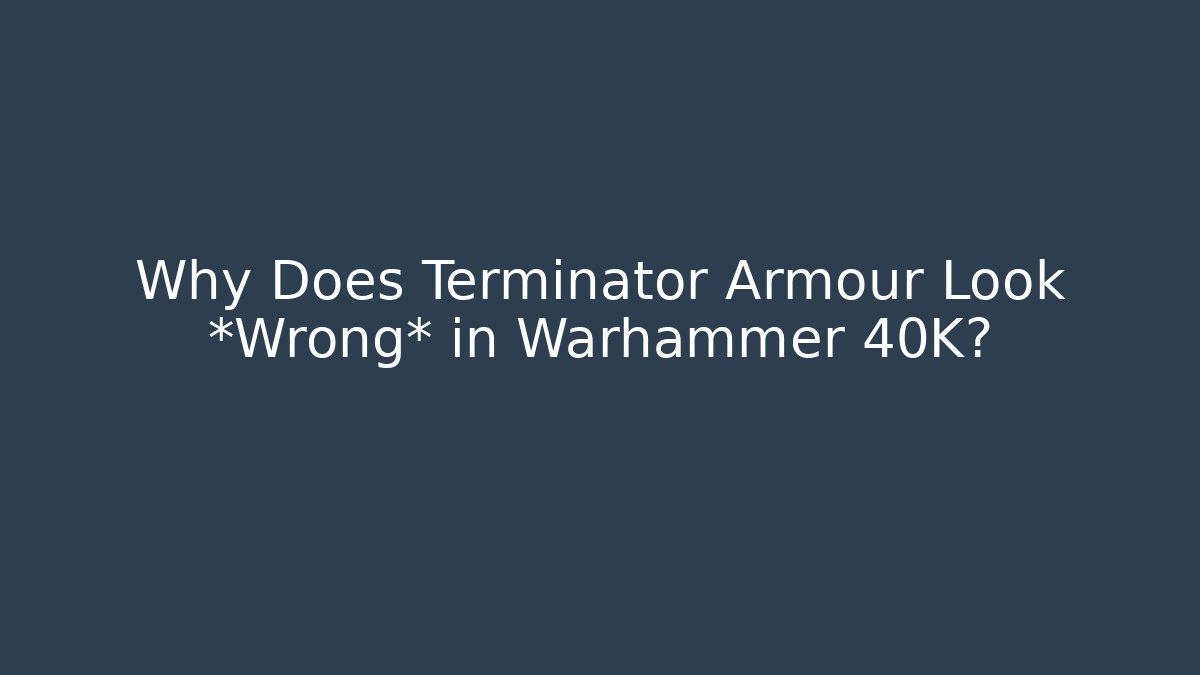 Why Does Terminator Armour Look *Wrong* in Warhammer 40K? - Create More Assets