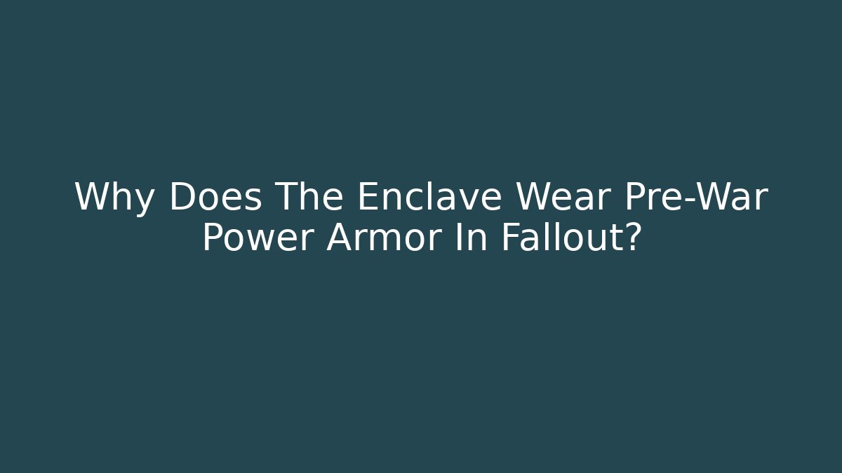 Why Does The Enclave Wear Pre-War Power Armor In Fallout?