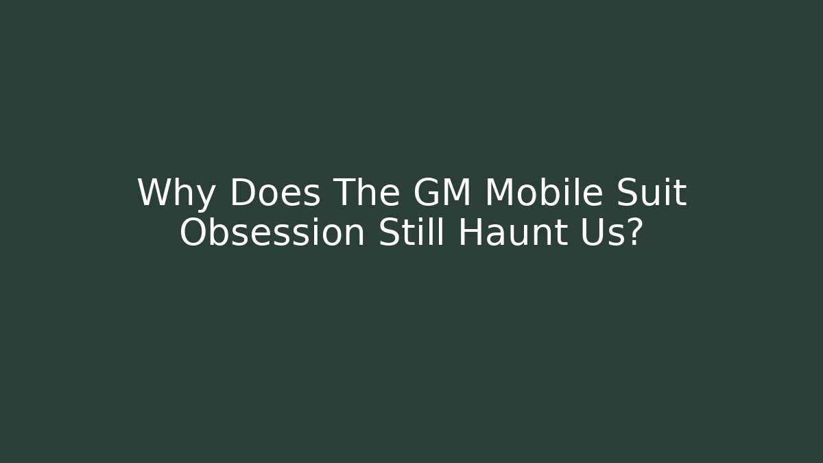 Why Does The GM Mobile Suit Obsession Still Haunt Us?